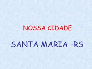 NOSSA CIDADE SANTA MARIA -RS 