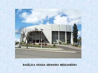 BASÍLICA NOSSA SENHORA MEDIANEIRA 