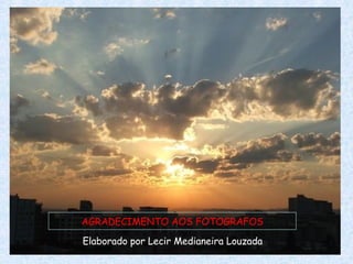AGRADECIMENTO AOS FOTOGRAFOS Elaborado por Lecir Medianeira Louzada 