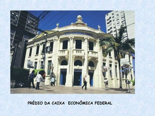 PRÉDIO DA CAIXA  ECONÔMICA FEDERAL 