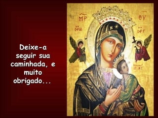 Deixe-a seguir sua caminhada, e muito obrigado...   