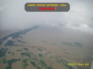 VAMOS  TENTAR  ENTENDER... ESSA  CONFUSÃO ! 