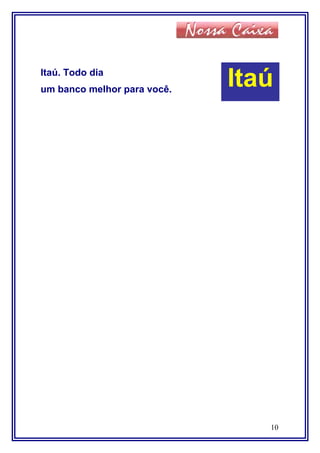 Itaú. Todo dia
um banco melhor para você.
10
Itaú
 