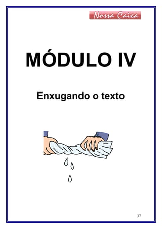 MÓDULO IV
Enxugando o texto
37
 