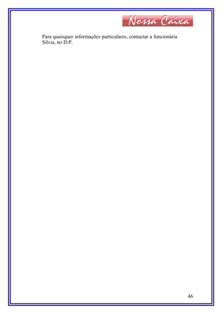 Para quaisquer informações particulares, contactar a funcionária
Silvia, no D.P.
46
 