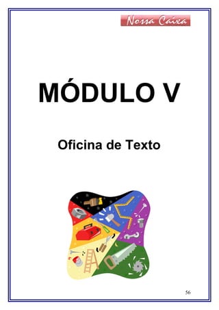 MÓDULO V
Oficina de Texto
56
 