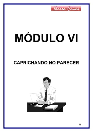 MÓDULO VI
CAPRICHANDO NO PARECER
68
 