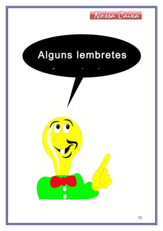 75
Alguns lembretes
importantes
 