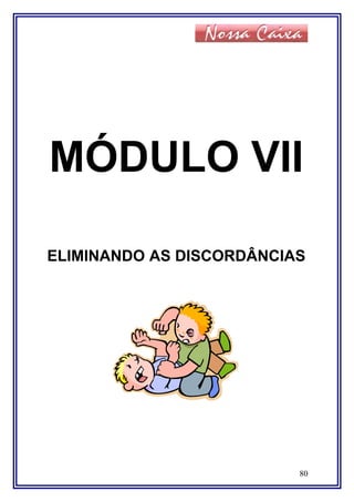 MÓDULO VII
ELIMINANDO AS DISCORDÂNCIAS
80
 