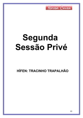 Segunda
Sessão Privé
HÍFEN: TRACINHO TRAPALHÃO
95
 