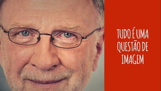 TUDOÉUMA
QUESTÃODE
IMAGEM