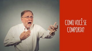 COMOVOCÊSE
COMPORTA?