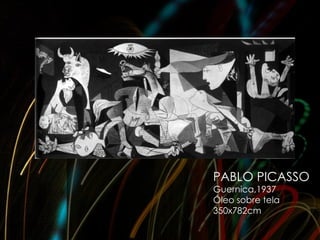 PABLO PICASSO
Guernica,1937
Óleo sobre tela
350x782cm
 