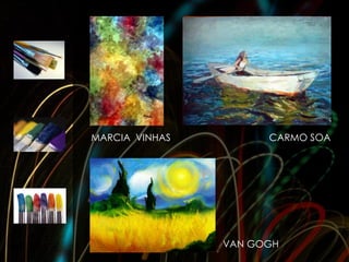MARCIA VINHAS         CARMO SOA




                VAN GOGH
 