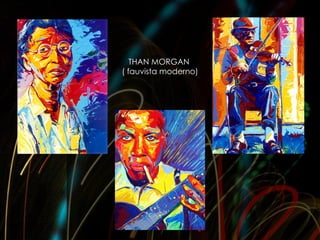 THAN MORGAN
( fauvista moderno)
 