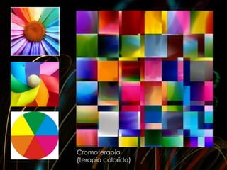Cromoterapia
(terapia colorida)
 