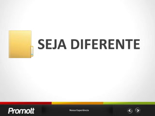SEJA DIFERENTENossa Experiência