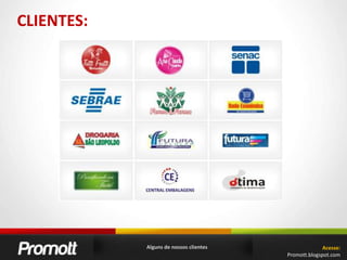 CLIENTES:Alguns de nossos clientesAcesse:Promott.blogspot.com