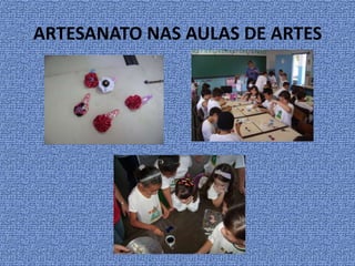 ARTESANATO NAS AULAS DE ARTES