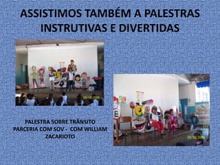 ASSISTIMOS TAMBÉM A PALESTRASINSTRUTIVAS E DIVERTIDASPALESTRA SOBRE TRÂNSITOPARCERIA COM SOV -  COM WILLIAM ZACARIOTO