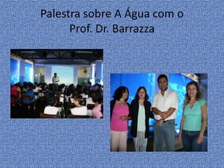 Palestra sobre A Água com o Prof. Dr. Barrazza