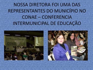 NOSSA DIRETORA FOI UMA DAS REPRESENTANTES DO MUNICÍPIO NO CONAE – CONFERENCIA INTERMUNICIPAL DE EDUCAÇÃO