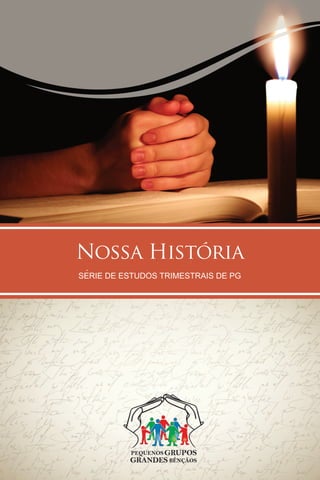 Nossa História
Las Grandes Oraciones
   SERIE DE ESTUDIOS PRE TRIMESTRALES PG GP
      SÉRIE DE ESTUDOS TRIMESTRAIS DE DE
 