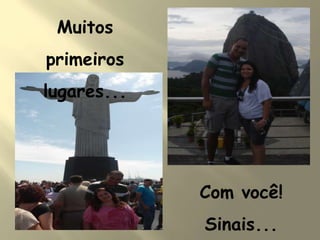 Muitos
primeiros
lugares...
Com você!
Sinais...
 