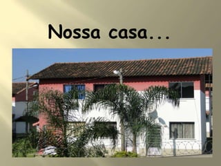 Nossa casa...
 