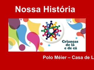 Nossa História Polo Méier – Casa de Lázaro 