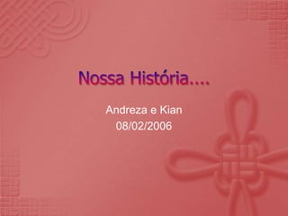 Andreza e Kian
 08/02/2006
 