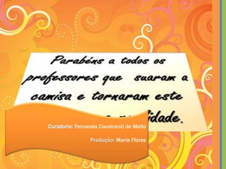 Curadoria: Fernanda Cavalcanti de Mello
Produção: Maria Flores
 
