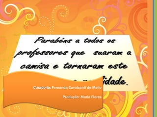 Curadoria: Fernanda Cavalcanti de Mello
Produção: Maria Flores
 