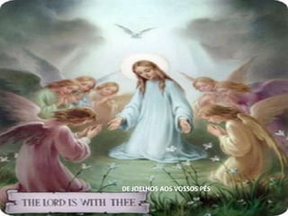 DE JOELHOS AOS VOSSOS PÉS