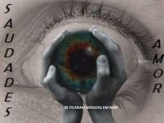 SE FICARAM MÁGOAS EM MIM