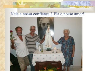 Nela a nossa confiança à Ela o nosso amor! 