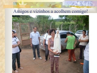 Amigos e vizinhos a acolhem comigo!   