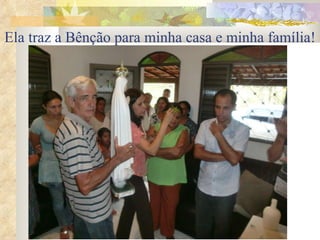 Ela traz a Bênção para minha casa e minha família!   