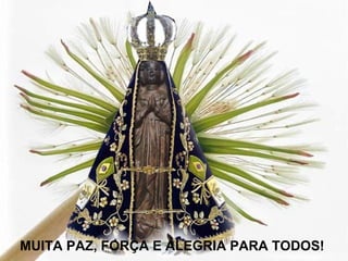 MUITA PAZ, FORÇA E ALEGRIA PARA TODOS!