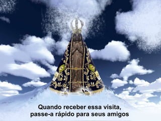 Quando receber essa visita, passe-a rápido para seus amigos