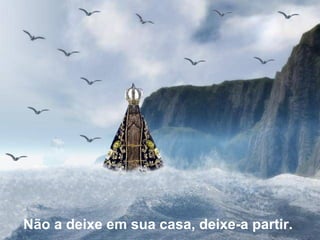 Não a deixe em sua casa, deixe-a partir.