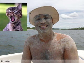 Tô bonito?
 