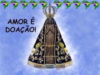 AMOR É
DOAÇÃO!