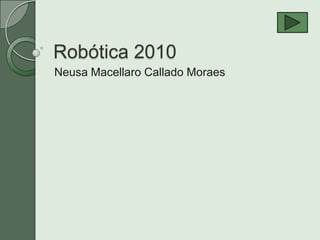Robótica 2010 Neusa Macellaro Callado Moraes 