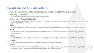 Heuristic-based ABR Algorithms
• Seven ABR algorithms and two media players in total used for the evaluations:
– dash.js v...