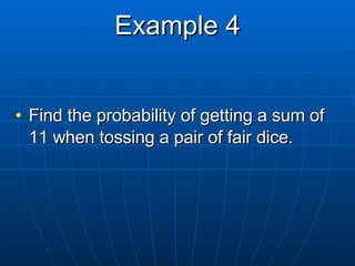 Example 4 Find the probability of getting a sum of 11 when tossing a pair of fair dice. 