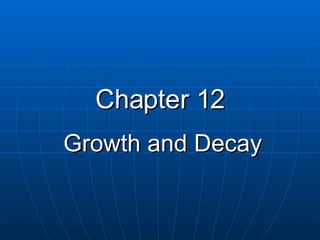 Chapter 12 Growth and Decay 