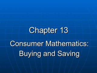 Chapter 13 Consumer Mathematics: Buying and Saving 