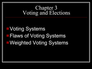 Chapter 3 Voting and Elections ,[object Object],[object Object],[object Object]