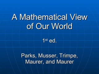 A Mathematical View of Our World 1 st  ed. Parks, Musser, Trimpe, Maurer, and Maurer 